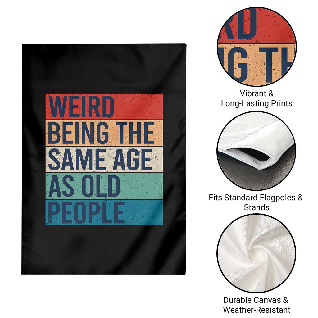 Weird Being The Same Age As Old People Retro Sarcastic Garden Flag 40th 50th 60th 70th 80th Funny Birthday Gag Gifts - Wonder Print Shop