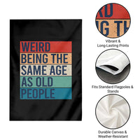 Weird Being The Same Age As Old People Retro Sarcastic Garden Flag 40th 50th 60th 70th 80th Funny Birthday Gag Gifts - Wonder Print Shop