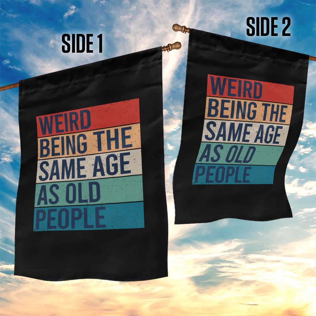 Weird Being The Same Age As Old People Retro Sarcastic Garden Flag 40th 50th 60th 70th 80th Funny Birthday Gag Gifts - Wonder Print Shop