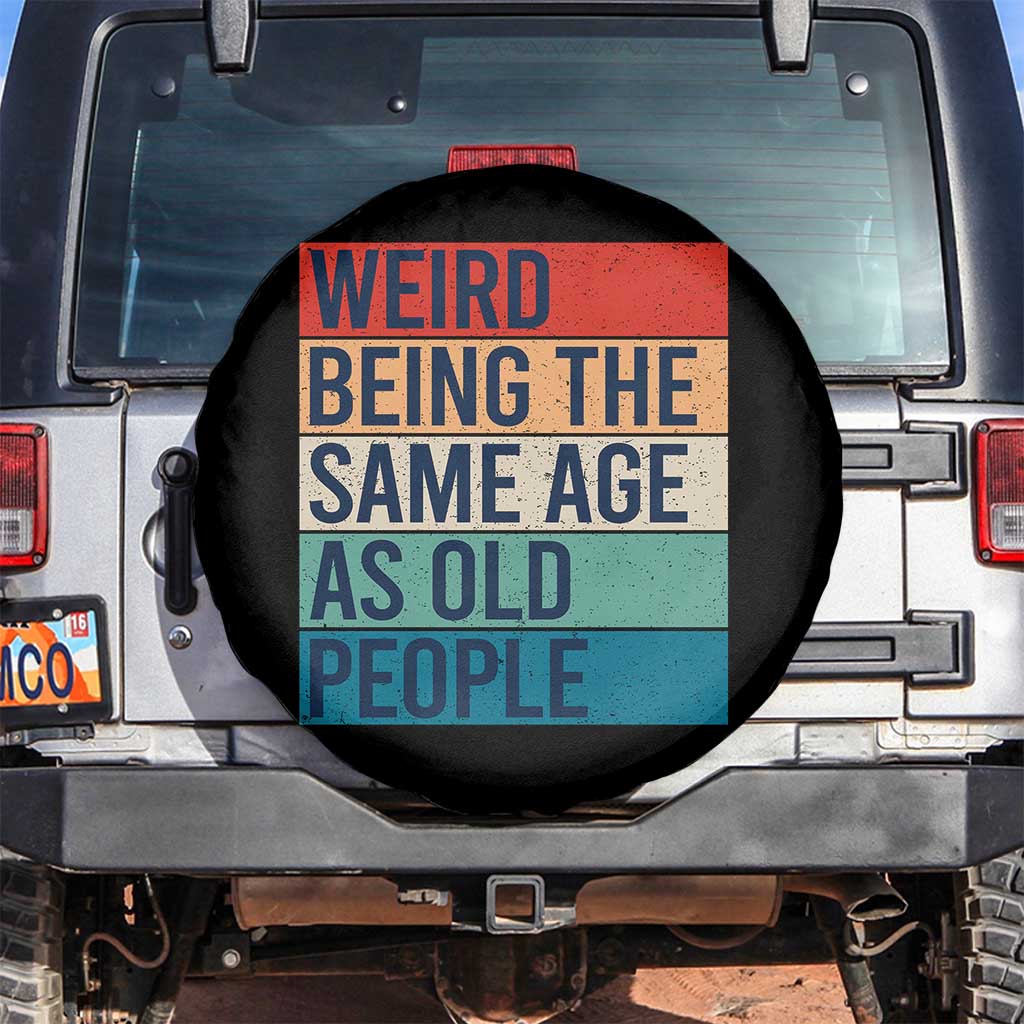 Weird Being The Same Age As Old People Retro Sarcastic Spare Tire Cover 40th 50th 60th 70th 80th Funny Birthday Gag Gifts - Wonder Print Shop