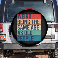 Weird Being The Same Age As Old People Retro Sarcastic Spare Tire Cover 40th 50th 60th 70th 80th Funny Birthday Gag Gifts - Wonder Print Shop