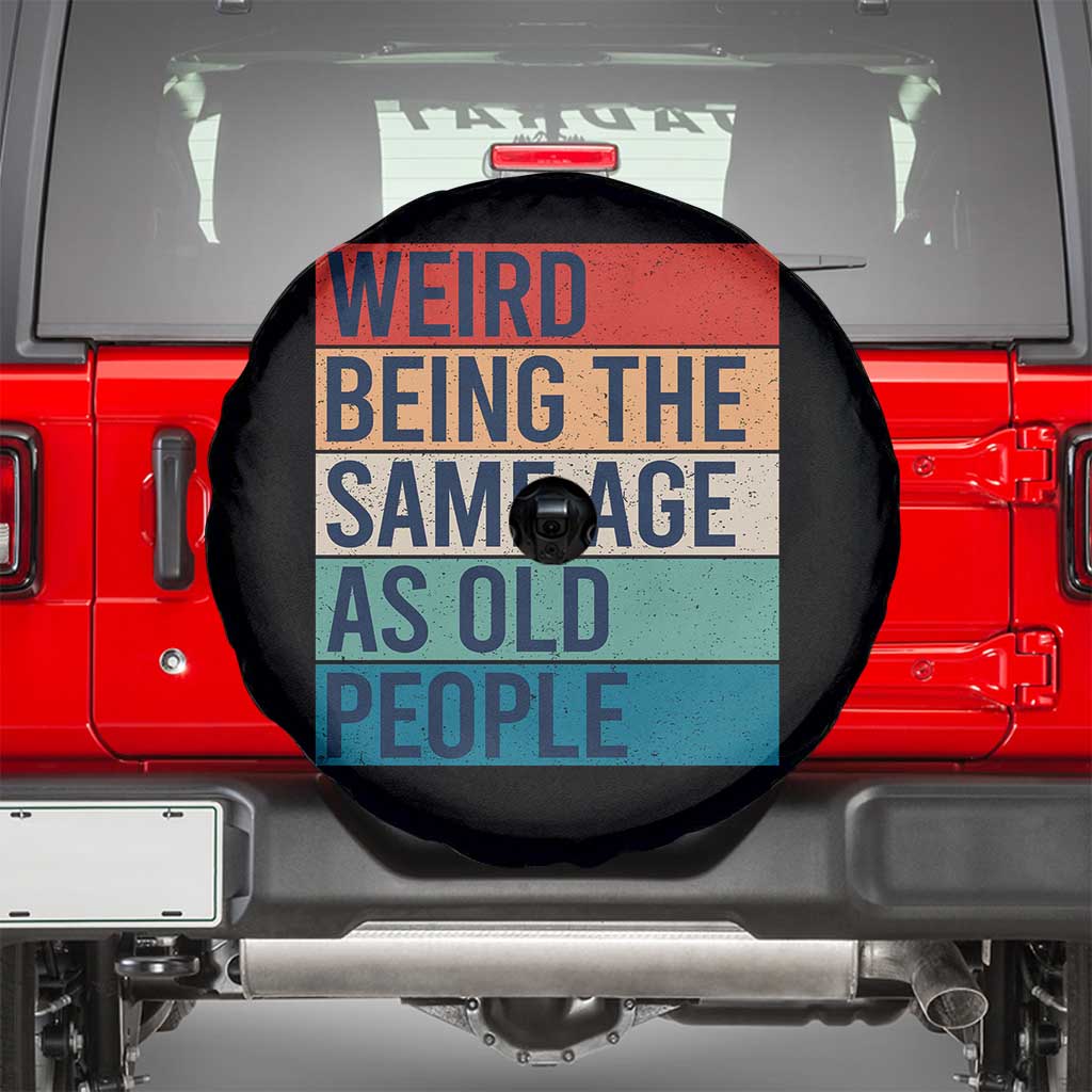 Weird Being The Same Age As Old People Retro Sarcastic Spare Tire Cover 40th 50th 60th 70th 80th Funny Birthday Gag Gifts - Wonder Print Shop