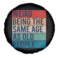 Weird Being The Same Age As Old People Retro Sarcastic Spare Tire Cover 40th 50th 60th 70th 80th Funny Birthday Gag Gifts - Wonder Print Shop