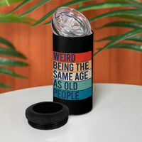 Weird Being The Same Age As Old People Retro Sarcastic 4 in 1 Can Cooler Tumbler 40th 50th 60th 70th 80th Funny Birthday Gag Gifts - Wonder Print Shop