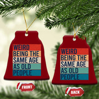 Weird Being The Same Age As Old People Retro Sarcastic Ceramic Ornament 40th 50th 60th 70th 80th Funny Birthday Gag Gifts - Wonder Print Shop