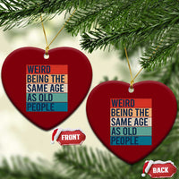 Weird Being The Same Age As Old People Retro Sarcastic Ceramic Ornament 40th 50th 60th 70th 80th Funny Birthday Gag Gifts - Wonder Print Shop