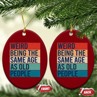 Weird Being The Same Age As Old People Retro Sarcastic Ceramic Ornament 40th 50th 60th 70th 80th Funny Birthday Gag Gifts - Wonder Print Shop