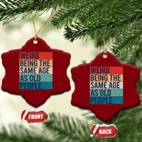 Weird Being The Same Age As Old People Retro Sarcastic Ceramic Ornament 40th 50th 60th 70th 80th Funny Birthday Gag Gifts - Wonder Print Shop