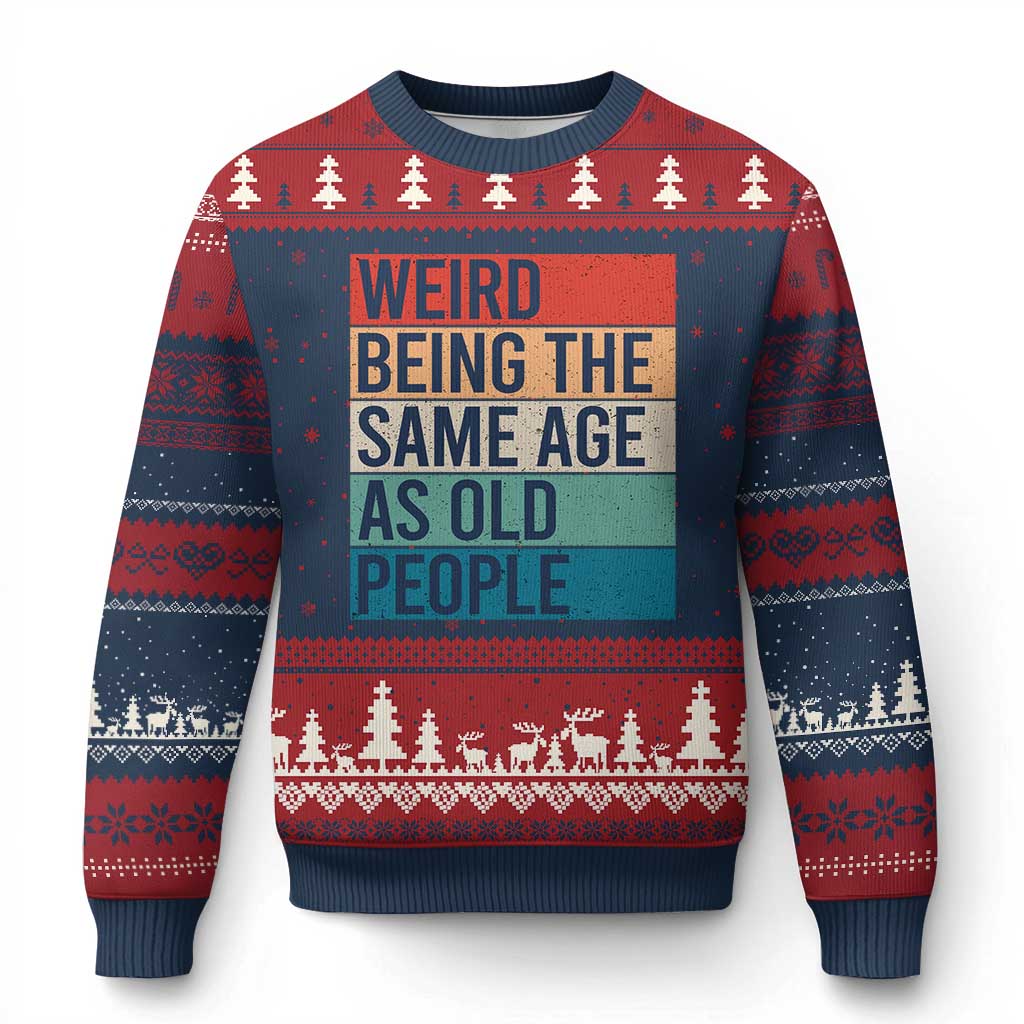 Weird Being The Same Age As Old People Retro Sarcastic Ugly Christmas Sweater 40th 50th 60th 70th 80th Funny Birthday Gag Gifts - Wonder Print Shop