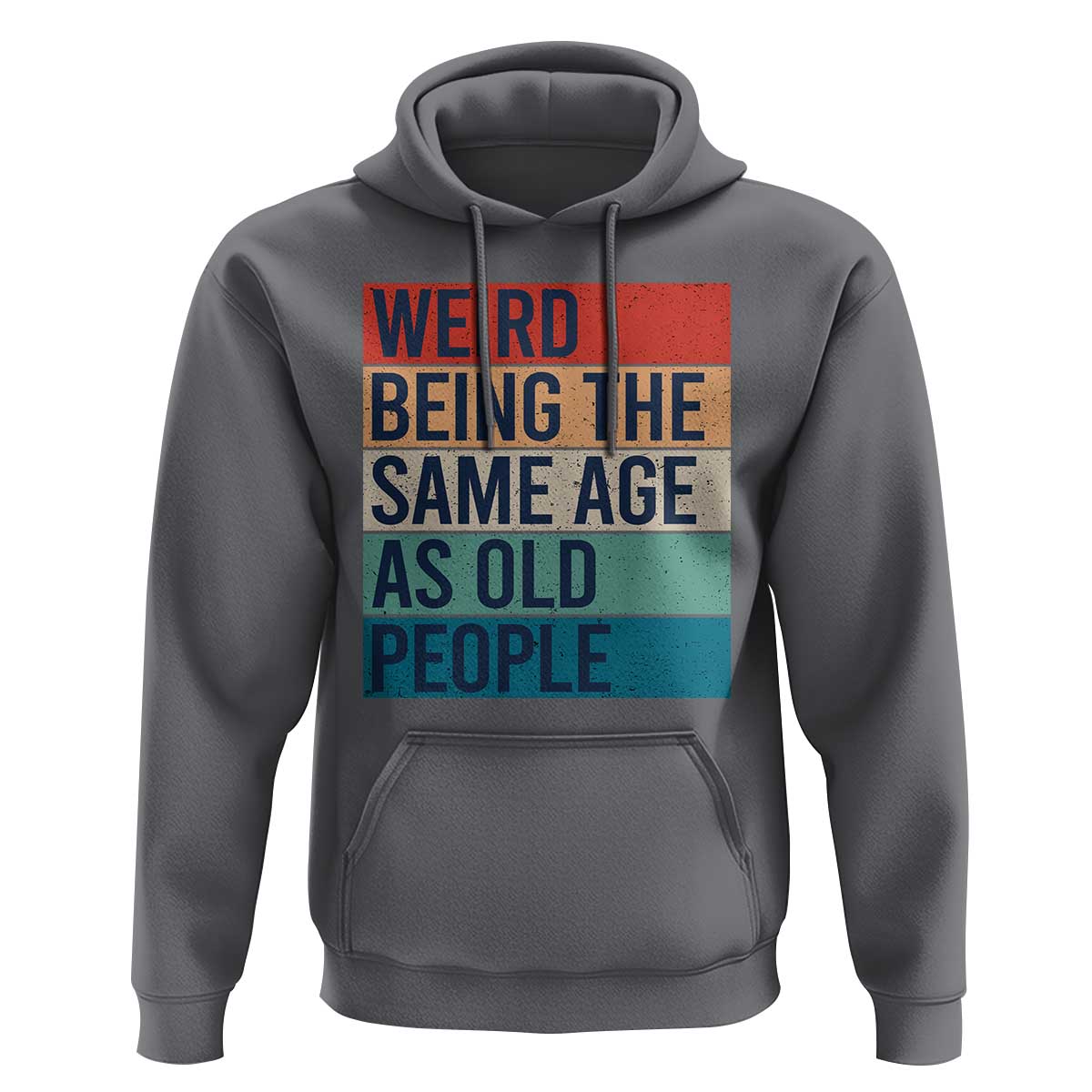 Weird Being The Same Age As Old People Retro Sarcastic Hoodie 40th 50th 60th 70th 80th Funny Birthday Gag Gifts - Wonder Print Shop