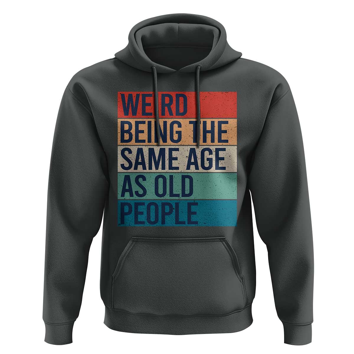Weird Being The Same Age As Old People Retro Sarcastic Hoodie 40th 50th 60th 70th 80th Funny Birthday Gag Gifts - Wonder Print Shop