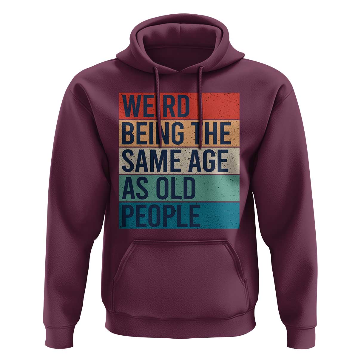 Weird Being The Same Age As Old People Retro Sarcastic Hoodie 40th 50th 60th 70th 80th Funny Birthday Gag Gifts - Wonder Print Shop