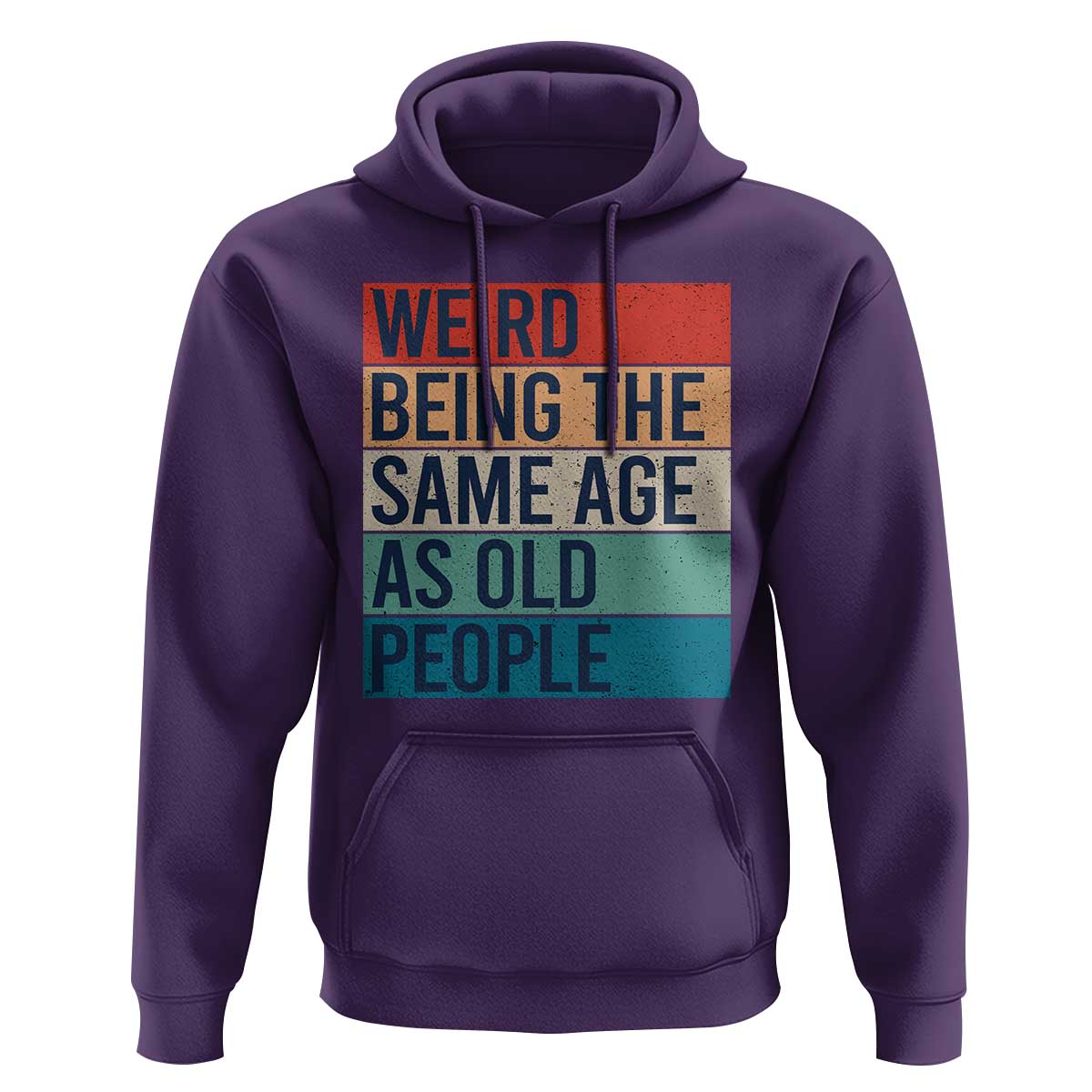 Weird Being The Same Age As Old People Retro Sarcastic Hoodie 40th 50th 60th 70th 80th Funny Birthday Gag Gifts - Wonder Print Shop
