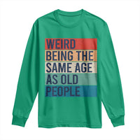 Weird Being The Same Age As Old People Retro Sarcastic Long Sleeve Shirt 40th 50th 60th 70th 80th Funny Birthday Gag Gifts - Wonder Print Shop