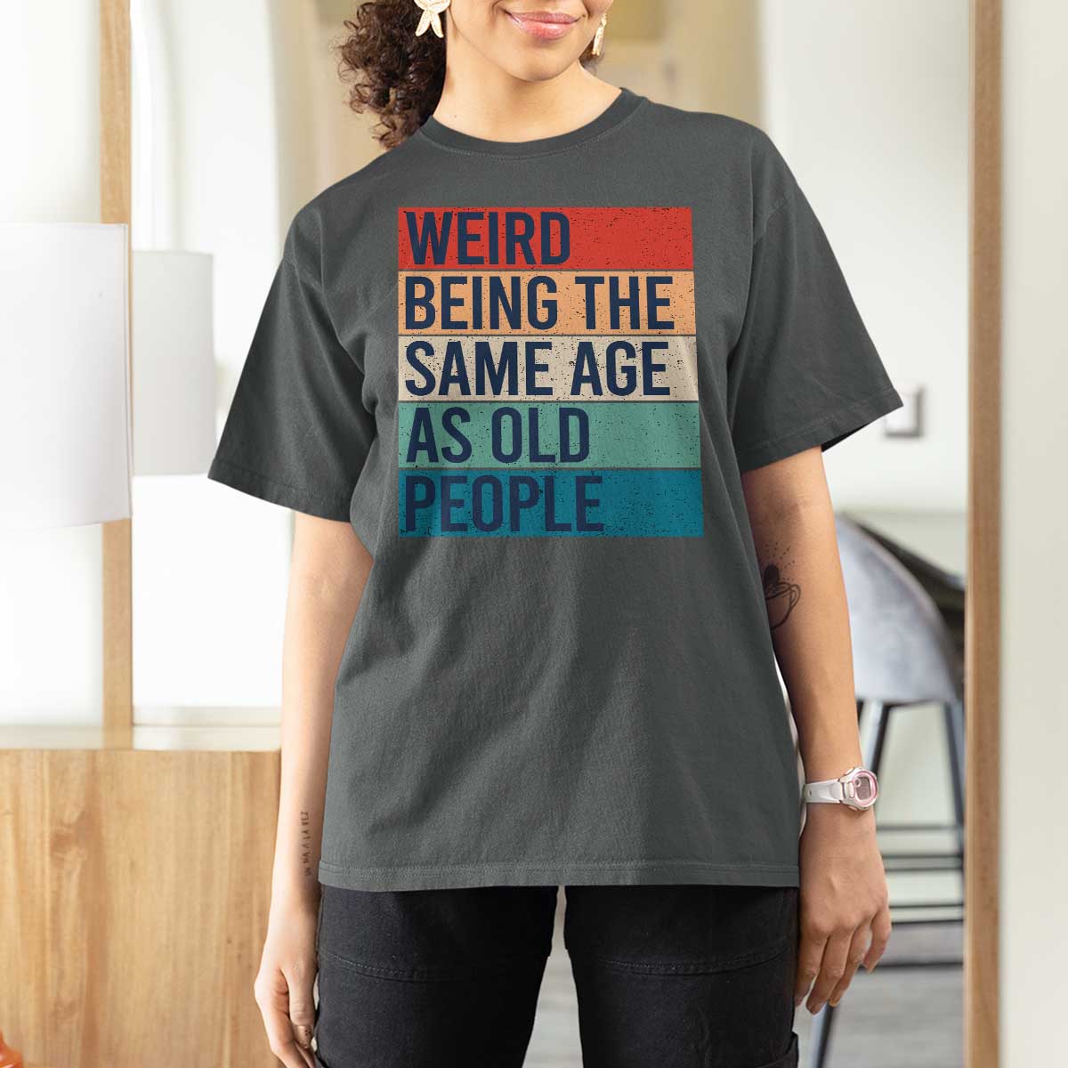Weird Being The Same Age As Old People Retro Sarcastic T Shirt For Women 40th 50th 60th 70th 80th Funny Birthday Gag Gifts - Wonder Print Shop