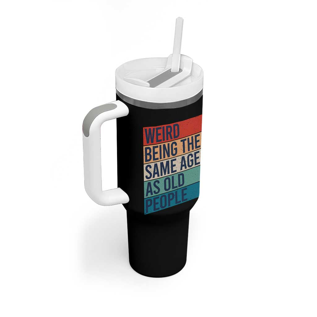 Weird Being The Same Age As Old People Retro Sarcastic Tumbler With Handle 40th 50th 60th 70th 80th Funny Birthday Gag Gifts - Wonder Print Shop