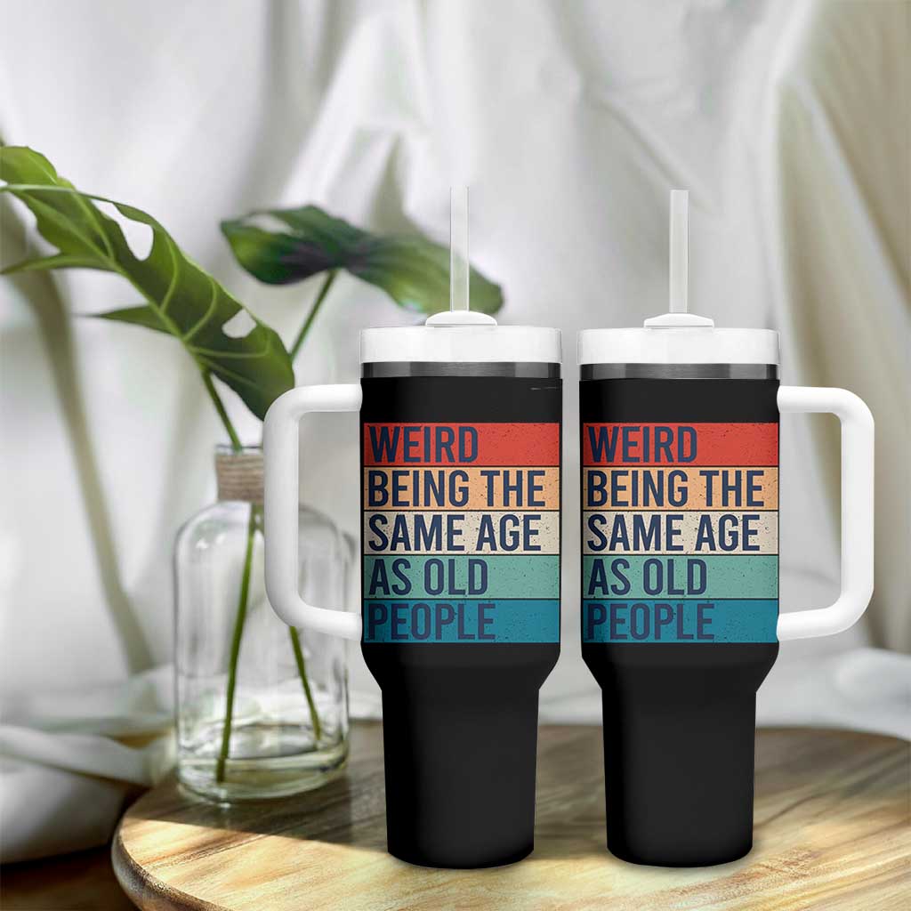 Weird Being The Same Age As Old People Retro Sarcastic Tumbler With Handle 40th 50th 60th 70th 80th Funny Birthday Gag Gifts - Wonder Print Shop