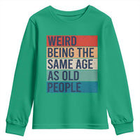 Weird Being The Same Age As Old People Retro Sarcastic Youth Sweatshirt 40th 50th 60th 70th 80th Funny Birthday Gag Gifts - Wonder Print Shop
