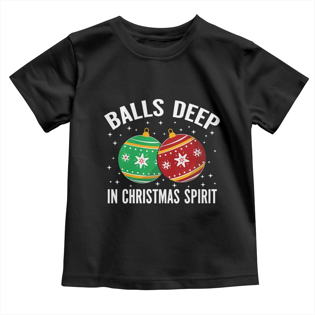 Funny Dirty Christmas Toddler T Shirt Rude Adult Humor Balls Deep Into Christmas Spirit - Wonder Print Shop