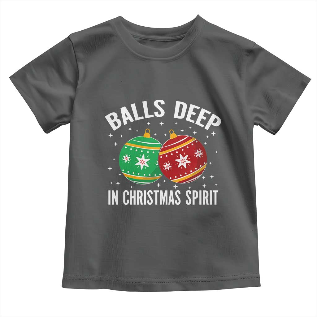 Funny Dirty Christmas Toddler T Shirt Rude Adult Humor Balls Deep Into Christmas Spirit - Wonder Print Shop