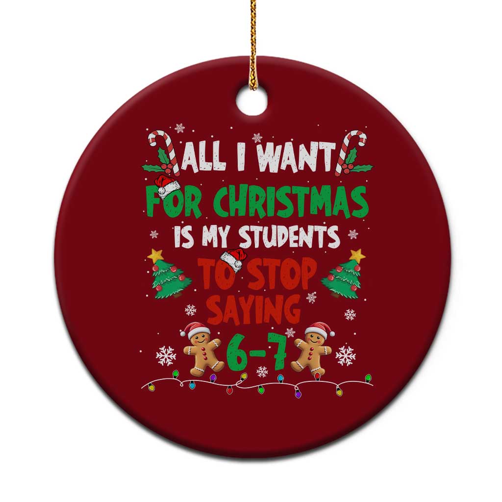 Funny Teacher Christmas 67 Ceramic Ornament My Students to Stop Saying 6-7 Six Seven - Wonder Print Shop