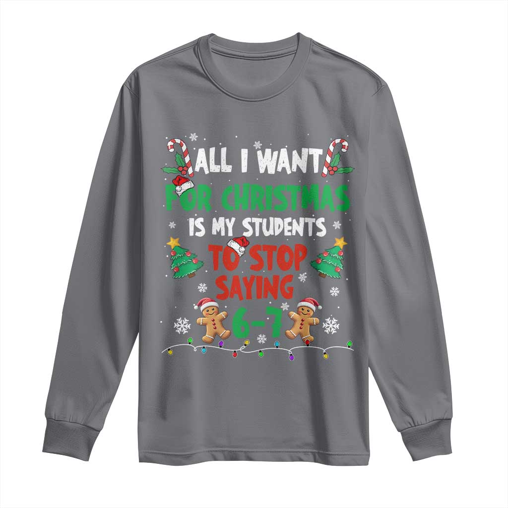 Funny Teacher Christmas 67 Long Sleeve Shirt My Students to Stop Saying 6-7 Six Seven - Wonder Print Shop