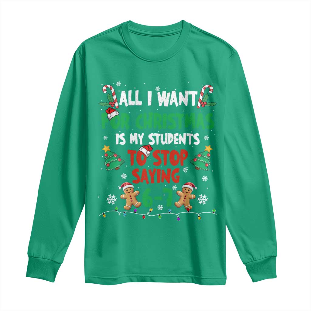 Funny Teacher Christmas 67 Long Sleeve Shirt My Students to Stop Saying 6-7 Six Seven - Wonder Print Shop