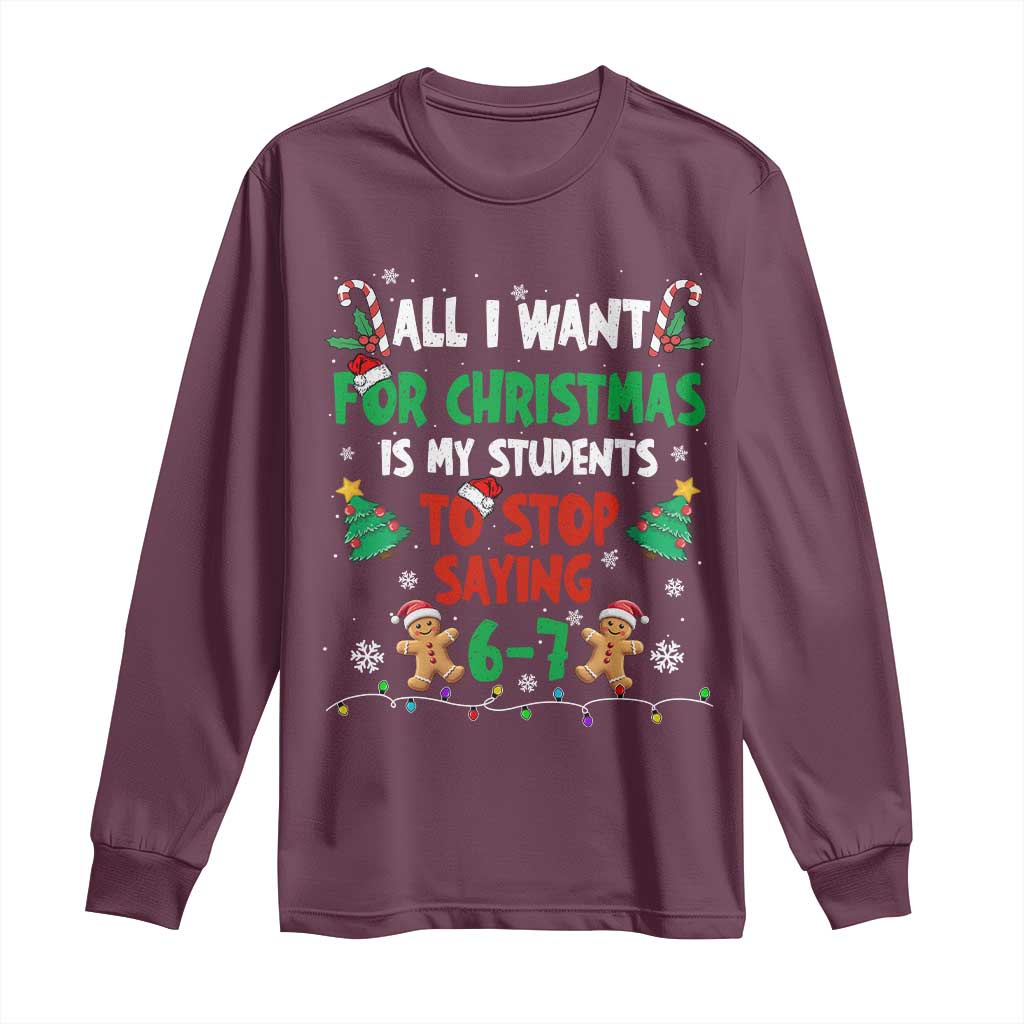 Funny Teacher Christmas 67 Long Sleeve Shirt My Students to Stop Saying 6-7 Six Seven - Wonder Print Shop