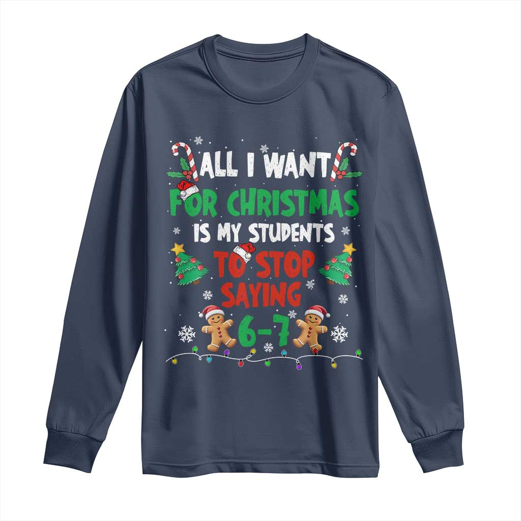 Funny Teacher Christmas 67 Long Sleeve Shirt My Students to Stop Saying 6-7 Six Seven - Wonder Print Shop