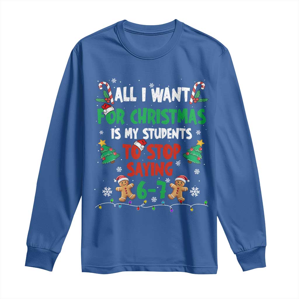 Funny Teacher Christmas 67 Long Sleeve Shirt My Students to Stop Saying 6-7 Six Seven - Wonder Print Shop