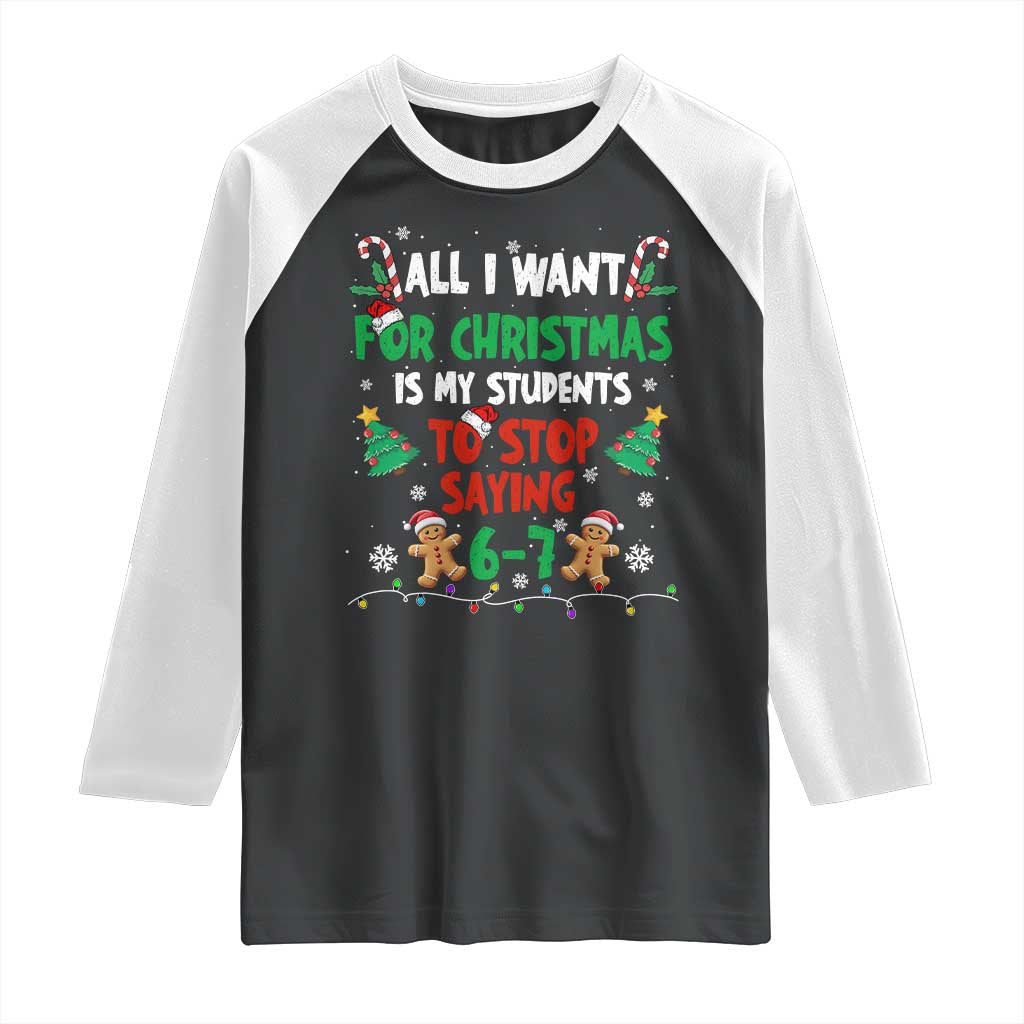 Funny Teacher Christmas 67 Raglan Shirt My Students to Stop Saying 6-7 Six Seven - Wonder Print Shop