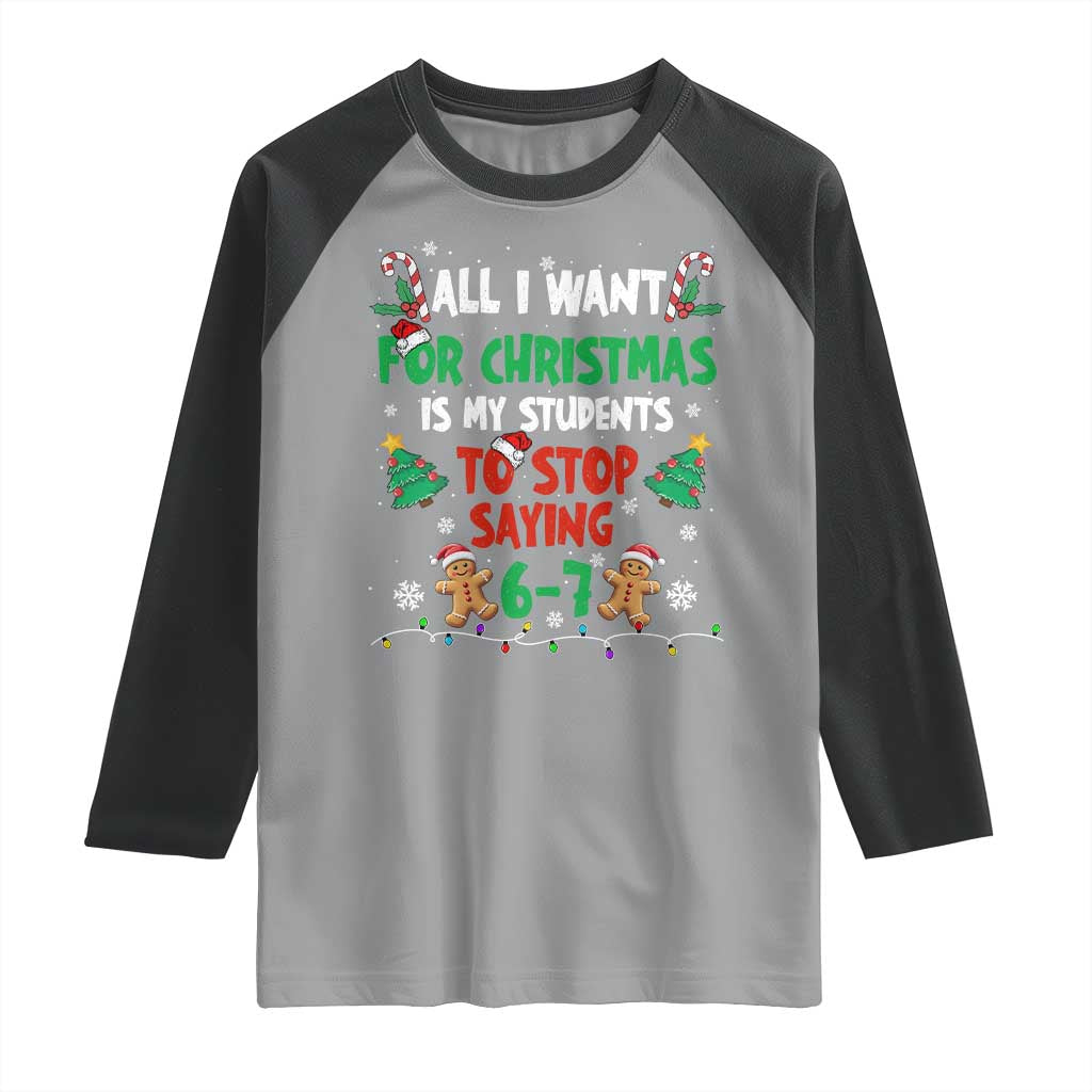 Funny Teacher Christmas 67 Raglan Shirt My Students to Stop Saying 6-7 Six Seven - Wonder Print Shop