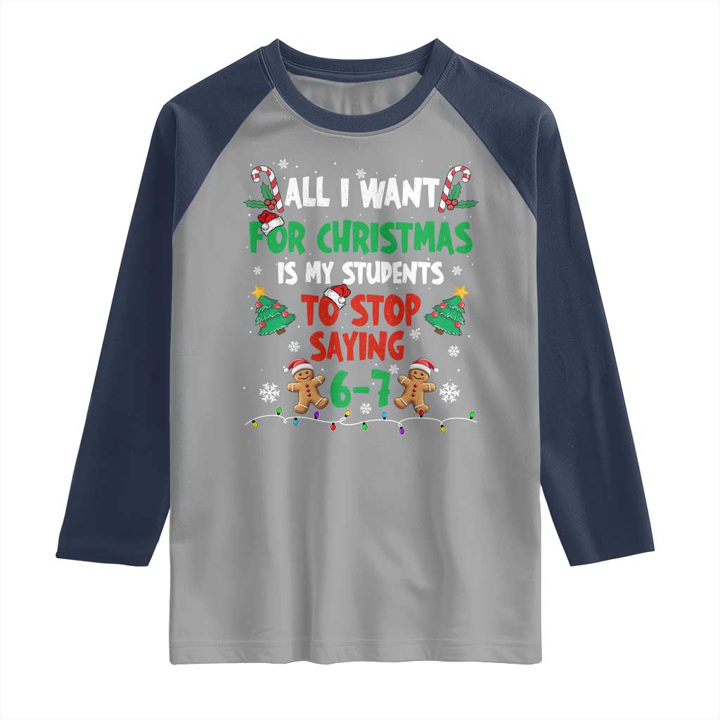 Funny Teacher Christmas 67 Raglan Shirt My Students to Stop Saying 6-7 Six Seven - Wonder Print Shop