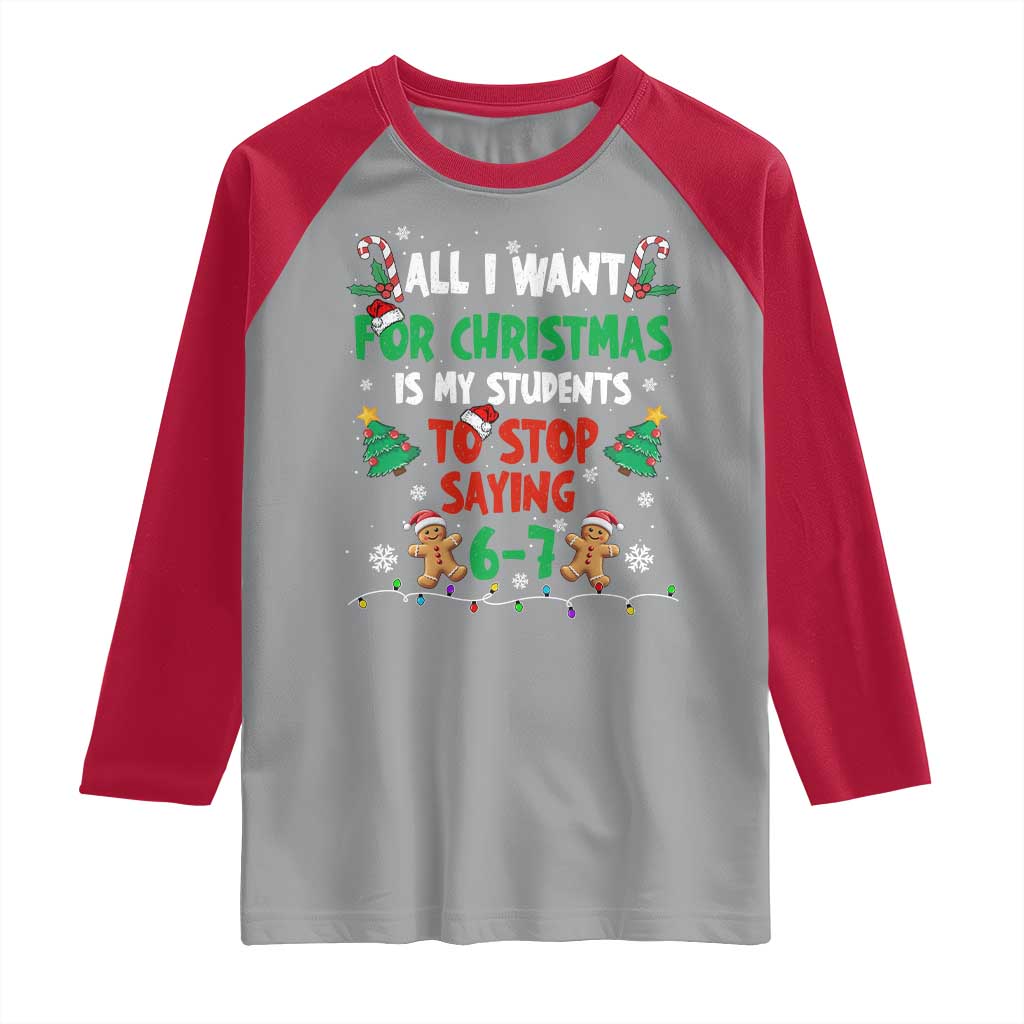 Funny Teacher Christmas 67 Raglan Shirt My Students to Stop Saying 6-7 Six Seven - Wonder Print Shop