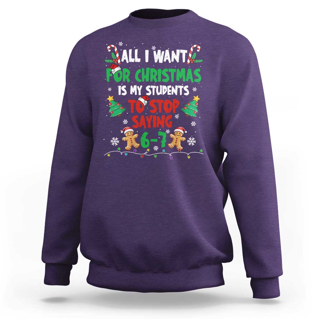 Funny Teacher Christmas 67 Sweatshirt My Students to Stop Saying 6-7 Six Seven - Wonder Print Shop