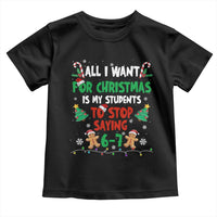 Funny Teacher Christmas 67 Toddler T Shirt My Students to Stop Saying 6-7 Six Seven - Wonder Print Shop
