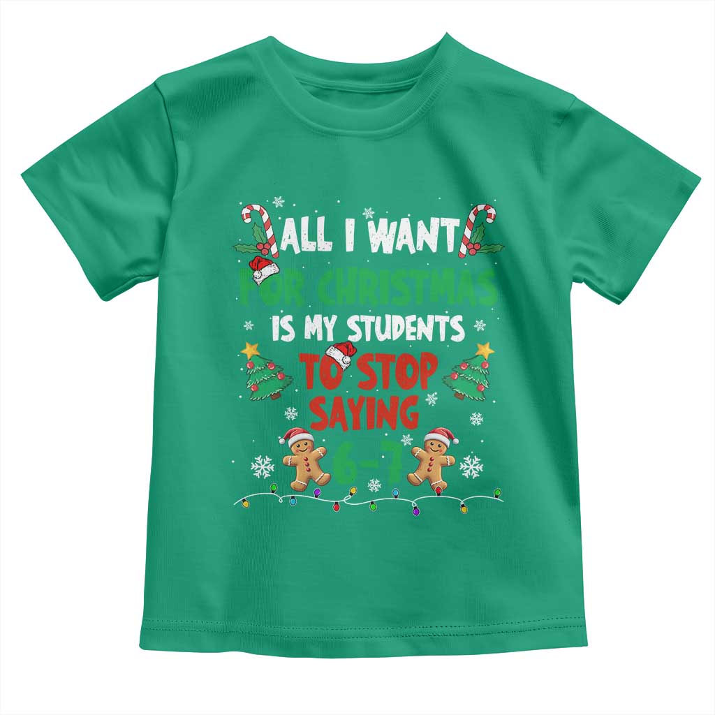Funny Teacher Christmas 67 Toddler T Shirt My Students to Stop Saying 6-7 Six Seven - Wonder Print Shop