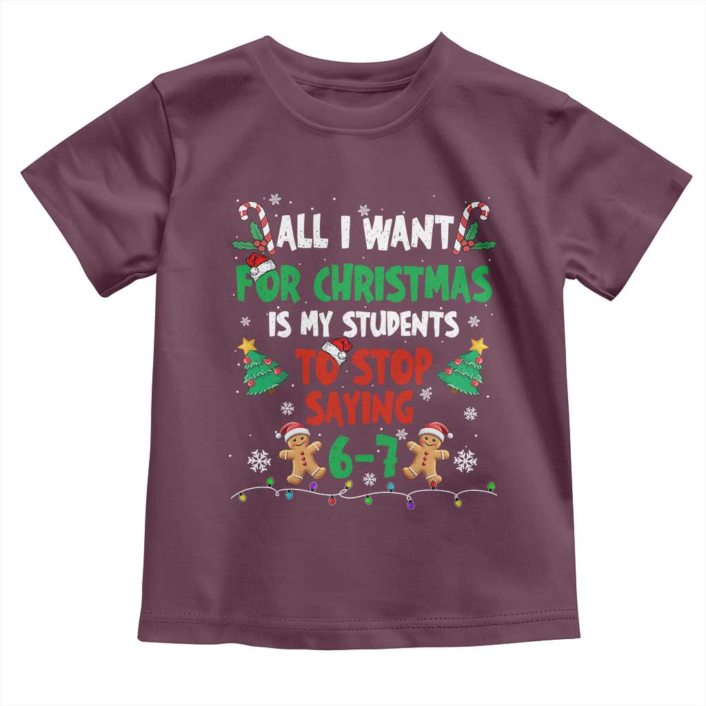 Funny Teacher Christmas 67 Toddler T Shirt My Students to Stop Saying 6-7 Six Seven - Wonder Print Shop