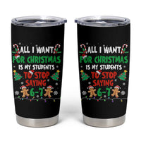 Funny Teacher Christmas 67 Tumbler Cup My Students to Stop Saying 6-7 Six Seven - Wonder Print Shop
