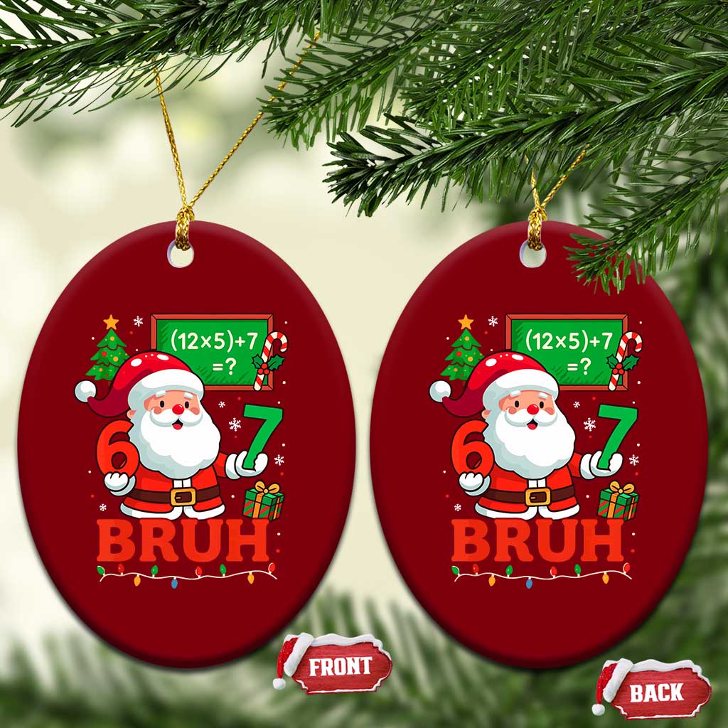 67 Teacher Christmas Ceramic Ornament Santa Six Seven Meme Math Equation Bruh - Wonder Print Shop