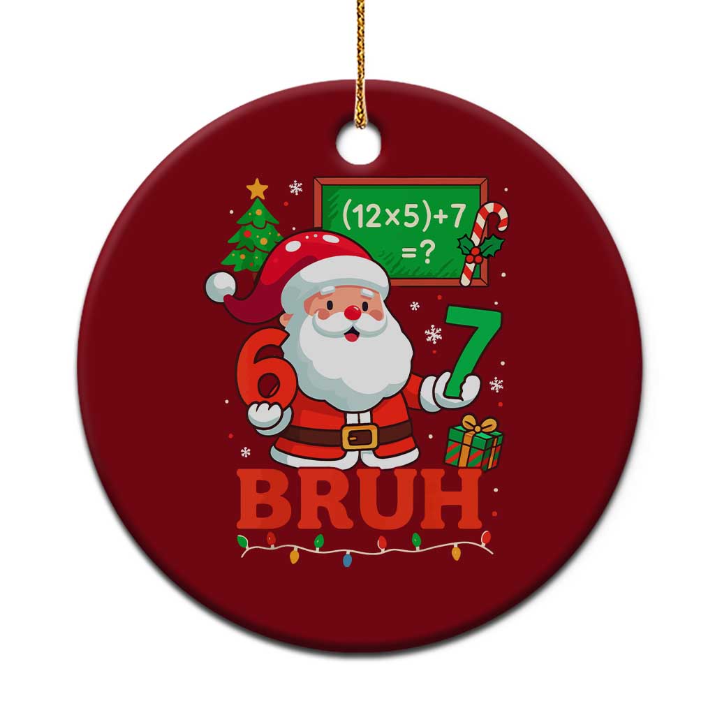 67 Teacher Christmas Ceramic Ornament Santa Six Seven Meme Math Equation Bruh - Wonder Print Shop