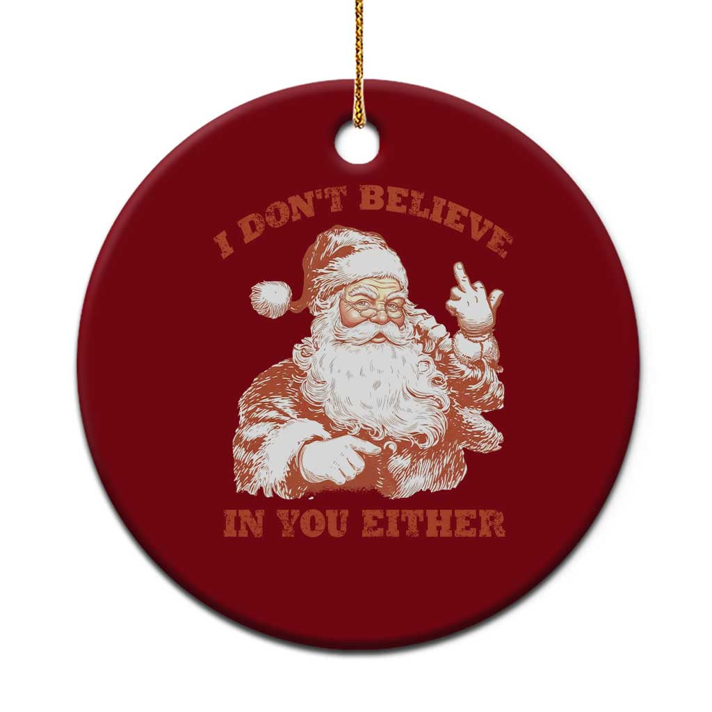 Retro Funny Santa Ceramic Ornament I Don't Believe In You Either 90s Christmas - Wonder Print Shop