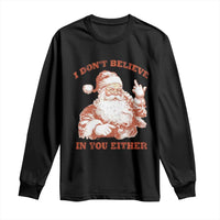 Retro Funny Santa Long Sleeve Shirt I Don't Believe In You Either 90s Christmas - Wonder Print Shop