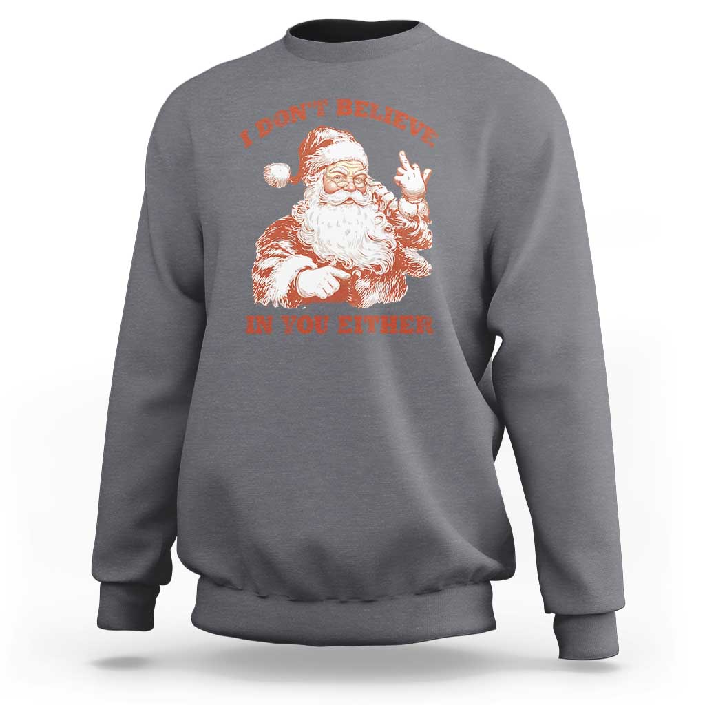 Retro Funny Santa Sweatshirt I Don't Believe In You Either 90s Christmas - Wonder Print Shop