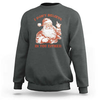 Retro Funny Santa Sweatshirt I Don't Believe In You Either 90s Christmas - Wonder Print Shop
