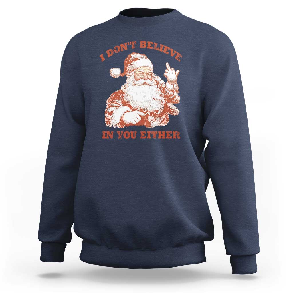 Retro Funny Santa Sweatshirt I Don't Believe In You Either 90s Christmas - Wonder Print Shop
