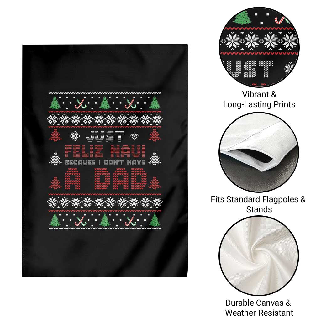 Just Feliz Navi Because I Dont Have A Dad Ugly Christmas Garden Flag - Wonder Print Shop