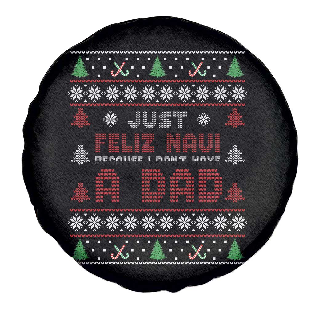 Just Feliz Navi Because I Dont Have A Dad Ugly Christmas Spare Tire Cover - Wonder Print Shop