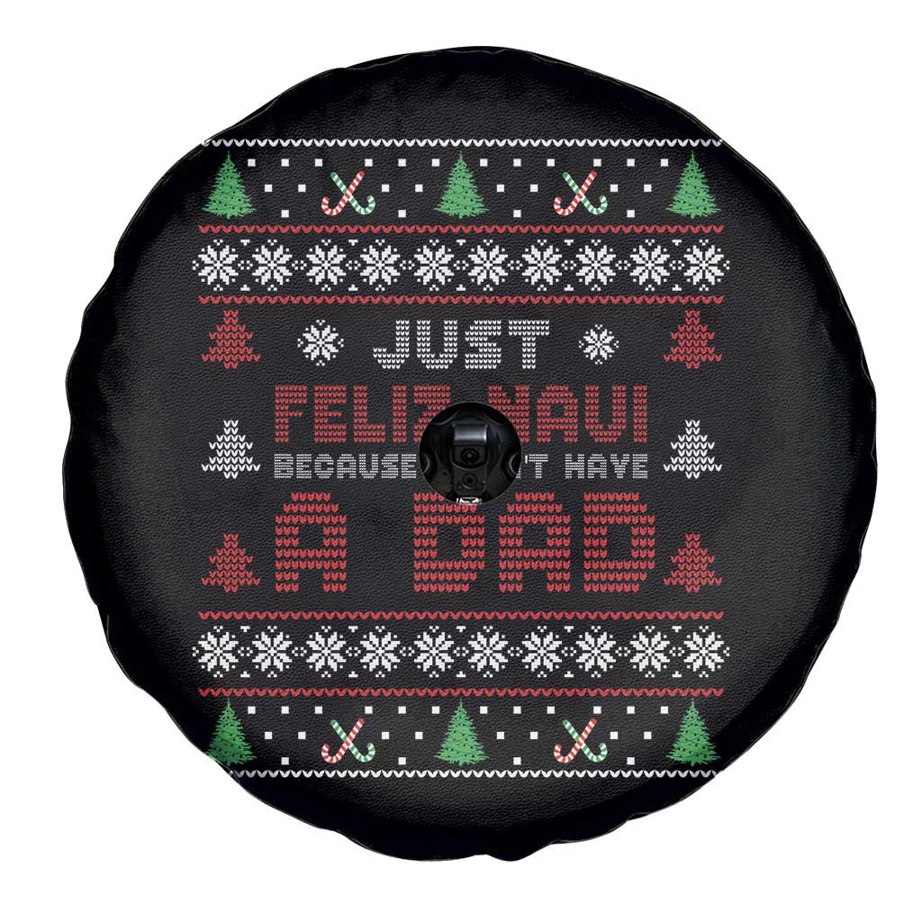 Just Feliz Navi Because I Dont Have A Dad Ugly Christmas Spare Tire Cover - Wonder Print Shop