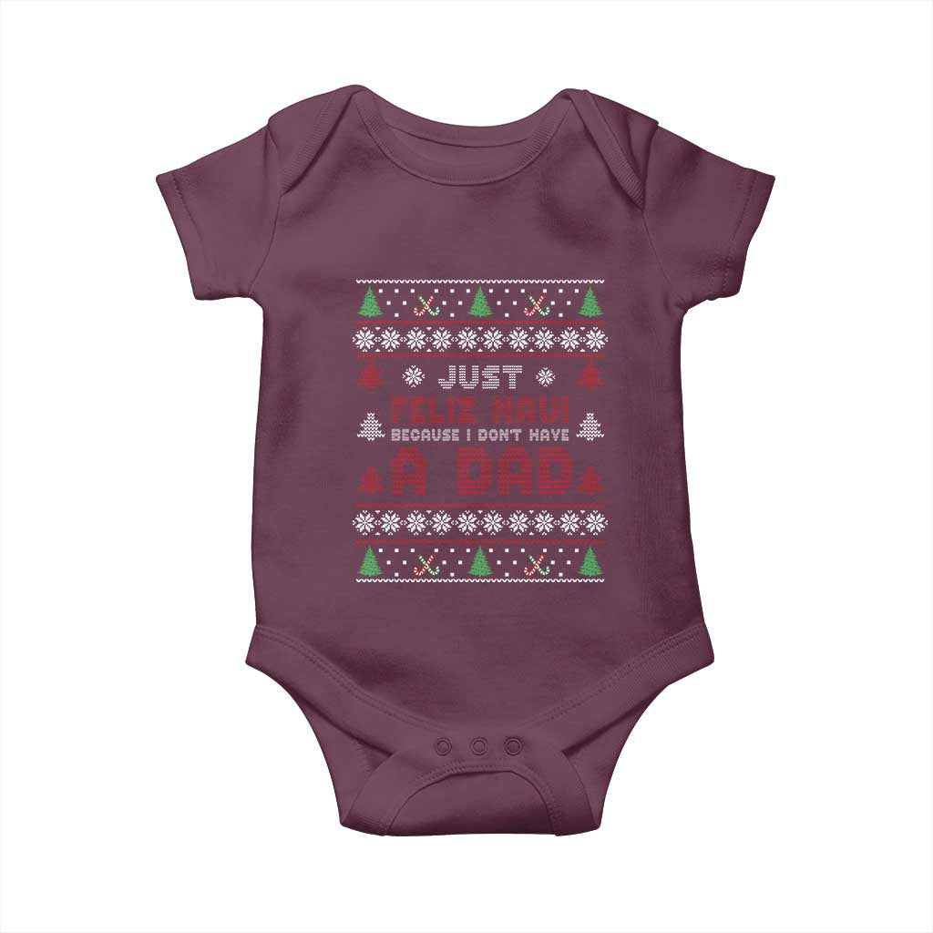 Just Feliz Navi Because I Dont Have A Dad Ugly Christmas Baby Onesie - Wonder Print Shop